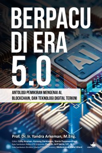 Image of Berpacu di Era 5.0 : Antologi Pemikiran mengenai AI, Blockchain, dan Teknologi Digital Terkini